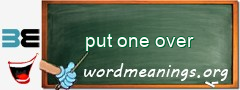 WordMeaning blackboard for put one over